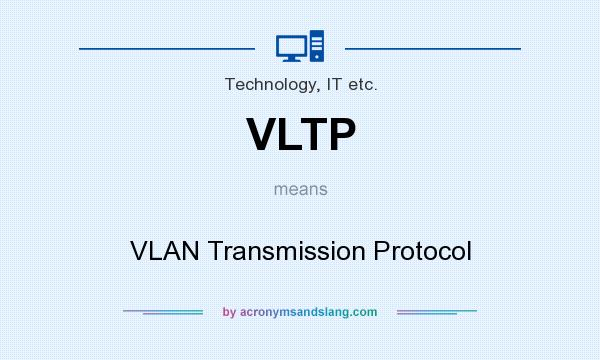 What does VLTP mean? It stands for VLAN Transmission Protocol