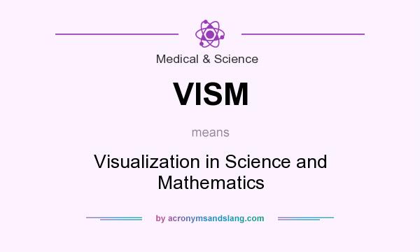 What does VISM mean? It stands for Visualization in Science and Mathematics
