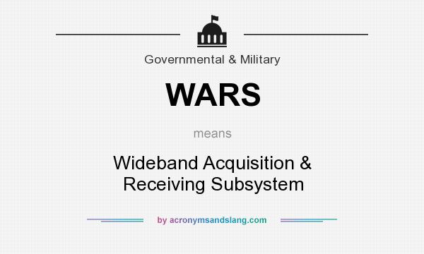 What does WARS mean? It stands for Wideband Acquisition & Receiving Subsystem