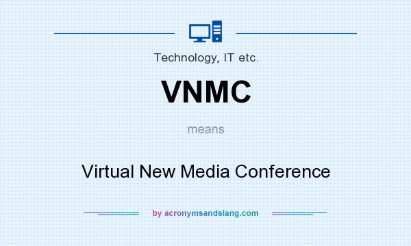 What does VNMC mean? It stands for Virtual New Media Conference