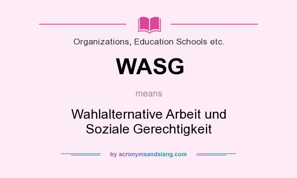 What does WASG mean? It stands for Wahlalternative Arbeit und Soziale Gerechtigkeit