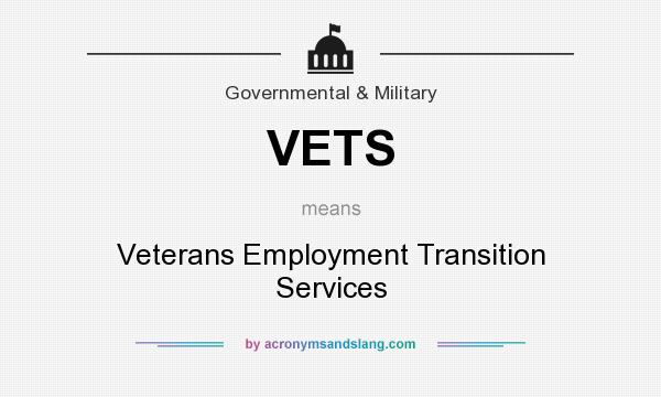 What does VETS mean? It stands for Veterans Employment Transition Services