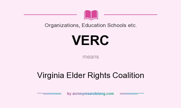 What does VERC mean? It stands for Virginia Elder Rights Coalition