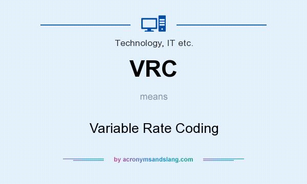 What does VRC mean? It stands for Variable Rate Coding