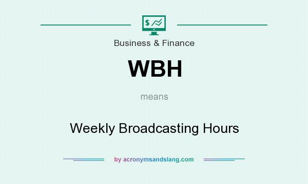 What does WBH mean? It stands for Weekly Broadcasting Hours