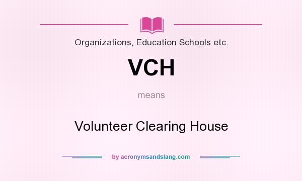 What does VCH mean? It stands for Volunteer Clearing House