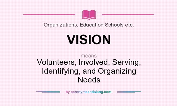 What does VISION mean? It stands for Volunteers, Involved, Serving, Identifying, and Organizing Needs