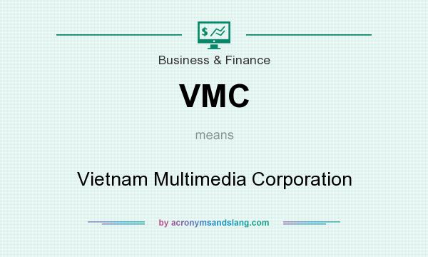 What does VMC mean? It stands for Vietnam Multimedia Corporation