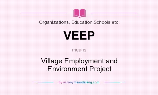 What does VEEP mean? It stands for Village Employment and Environment Project