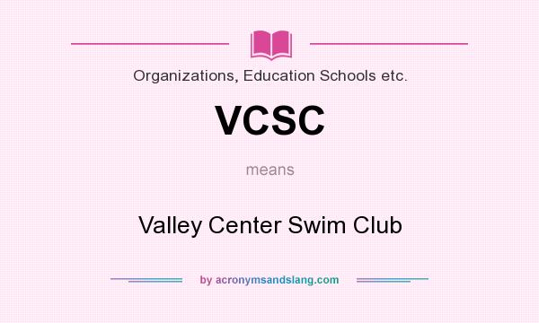 What does VCSC mean? It stands for Valley Center Swim Club