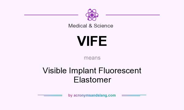 What does VIFE mean? It stands for Visible Implant Fluorescent Elastomer