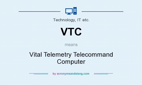 What does VTC mean? It stands for Vital Telemetry Telecommand Computer