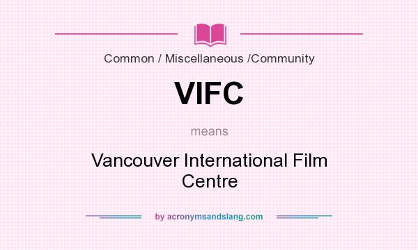 What does VIFC mean? It stands for Vancouver International Film Centre