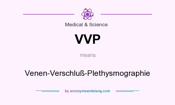 What does VVP mean? It stands for Venen-Verschluß-Plethysmographie
