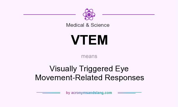 What does VTEM mean? It stands for Visually Triggered Eye Movement-Related Responses