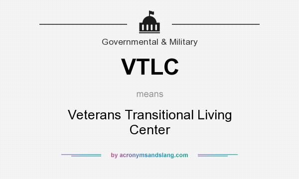 What does VTLC mean? It stands for Veterans Transitional Living Center