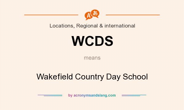 What does WCDS mean? It stands for Wakefield Country Day School