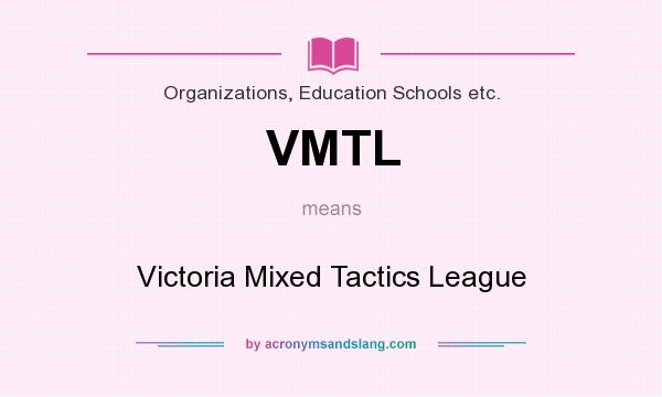 What does VMTL mean? It stands for Victoria Mixed Tactics League