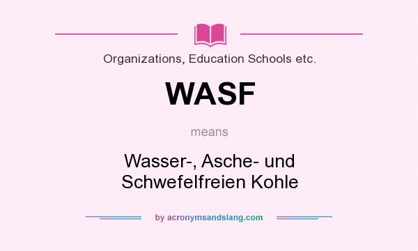What does WASF mean? It stands for Wasser-, Asche- und Schwefelfreien Kohle
