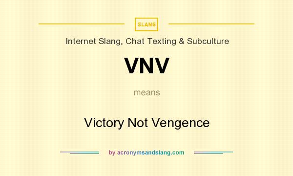What does VNV mean? It stands for Victory Not Vengence