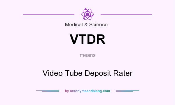 What does VTDR mean? It stands for Video Tube Deposit Rater
