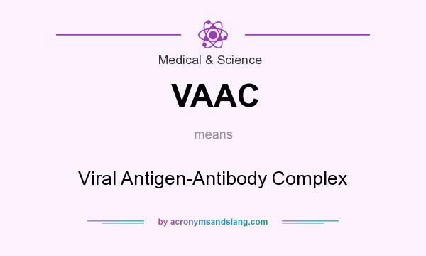 What does VAAC mean? It stands for Viral Antigen-Antibody Complex