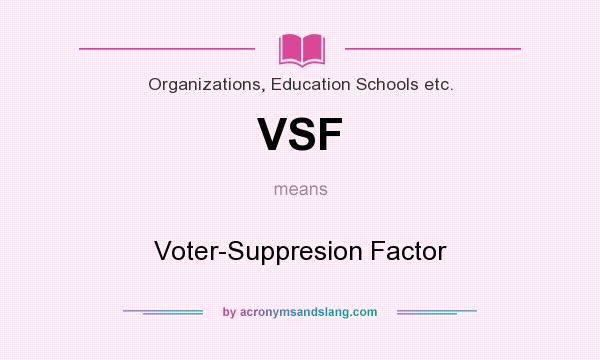 What does VSF mean? It stands for Voter-Suppresion Factor