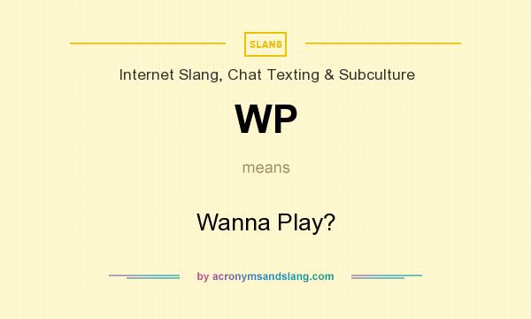 What does WP mean? It stands for Wanna Play?