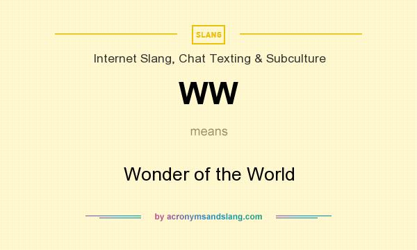What does WW mean? It stands for Wonder of the World