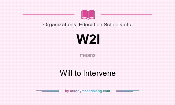 What does W2I mean? It stands for Will to Intervene