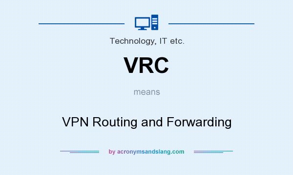 What does VRC mean? It stands for VPN Routing and Forwarding