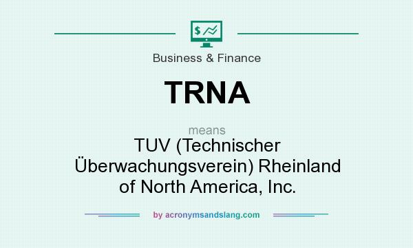 What does TRNA mean? It stands for TUV (Technischer Überwachungsverein) Rheinland of North America, Inc.