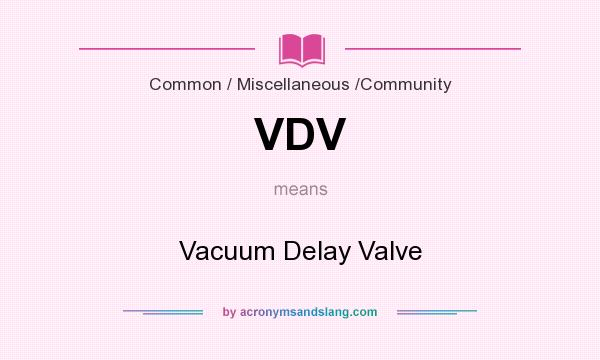 What does VDV mean? It stands for Vacuum Delay Valve