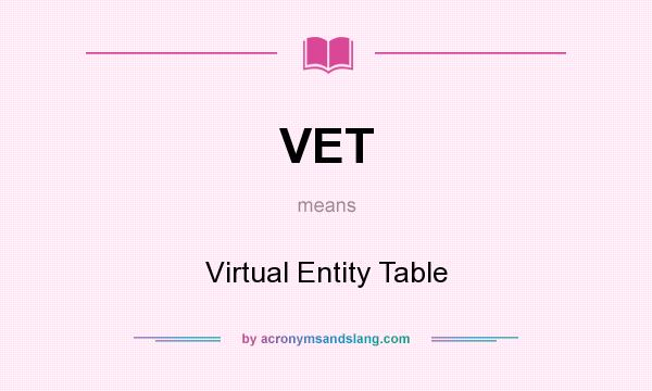 What does VET mean? It stands for Virtual Entity Table