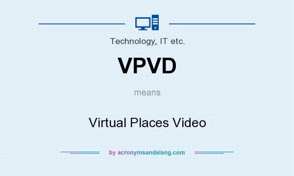 What does VPVD mean? It stands for Virtual Places Video