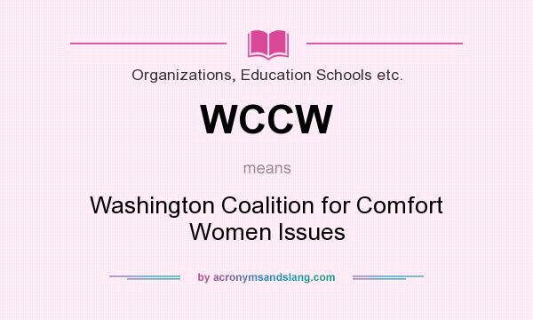 What does WCCW mean? It stands for Washington Coalition for Comfort Women Issues