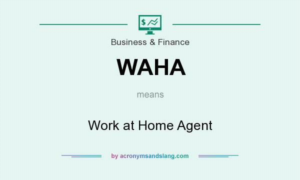 What does WAHA mean? It stands for Work at Home Agent