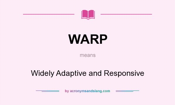 What does WARP mean? It stands for Widely Adaptive and Responsive