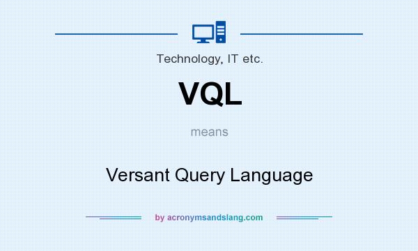 What does VQL mean? It stands for Versant Query Language