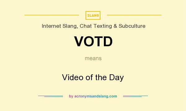 What does VOTD mean? It stands for Video of the Day