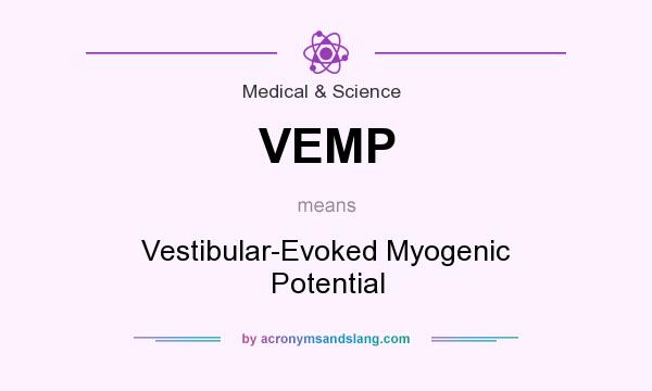 What does VEMP mean? It stands for Vestibular-Evoked Myogenic Potential