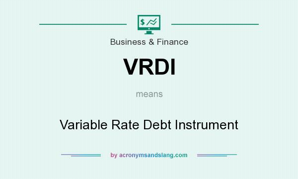 What does VRDI mean? It stands for Variable Rate Debt Instrument