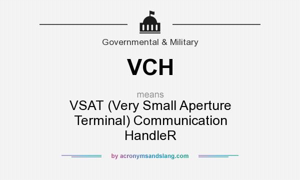What does VCH mean? It stands for VSAT (Very Small Aperture Terminal) Communication HandleR
