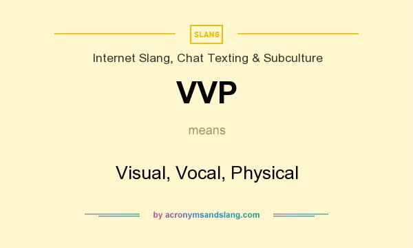What does VVP mean? It stands for Visual, Vocal, Physical