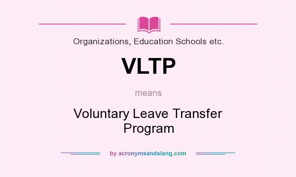What does VLTP mean? It stands for Voluntary Leave Transfer Program