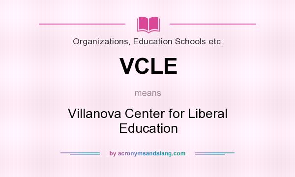 What does VCLE mean? It stands for Villanova Center for Liberal Education