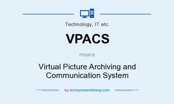What does VPACS mean? It stands for Virtual Picture Archiving and Communication System
