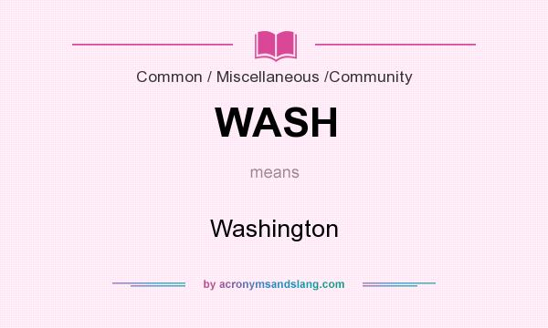 What does WASH mean? It stands for Washington