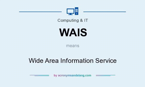 What does WAIS mean? It stands for Wide Area Information Service