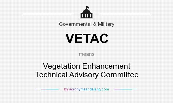 What does VETAC mean? It stands for Vegetation Enhancement Technical Advisory Committee
